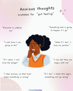 Gut Feeling Vs. Anxiety: How To Tell The Difference 20 An infographic titled "anxious thoughts mistaken for gut feeling" with an anxious woman in the centre and types of anxious thoughts surrounding her such as "If I relax I will miss the danger", "something bad is going to happen if I go", and "I feel anxious so that must mean something is wrong."