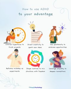 How To Use ADHD To Your Advantage 2 An infographic titled "how to use adhd to your advantage" with 6 tips alongside associated images, such as channelling hyperfocus to finish projects and directing creativity to spark new ideas.