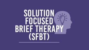 What Is Solution Focused Brief Therapy (SFBT)? 25 Solution Focused Brief Therapy 1